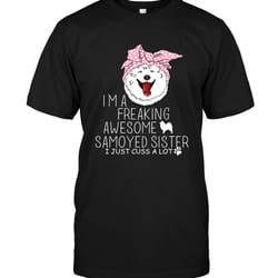 i'm a freaking awesome samoyed sister t shirts