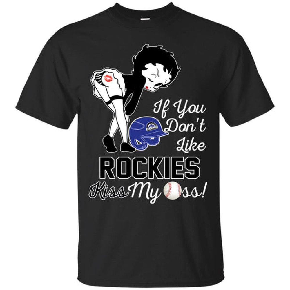 If You Don't Like Colorado Rockies Kiss My Ass BB T Shirts.jpg