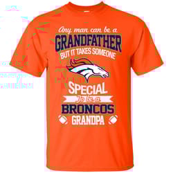 it takes someone special to be a denver broncos grandpa t shirts