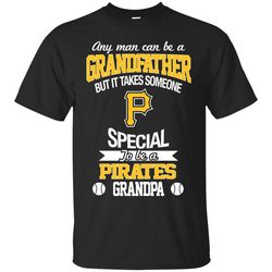 it takes someone special to be a pittsburgh pirates grandpa t shirts