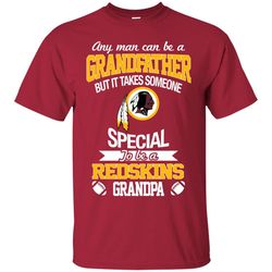 It Takes Someone Special To Be A Washington Redskins Grandpa T Shirts