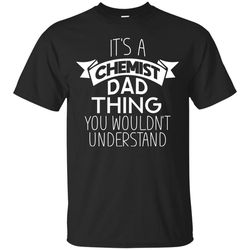 its a chemist dad thing t shirts
