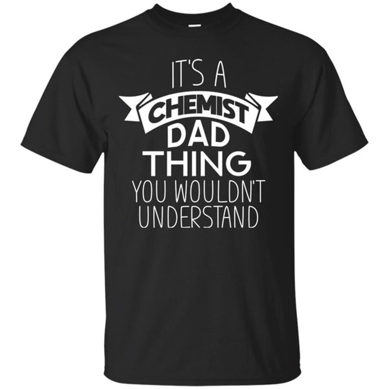 Its A Chemist Dad Thing T Shirts.jpg