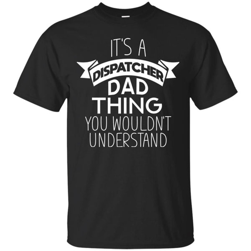 Its A Dispatcher Dad Thing T Shirts.jpg
