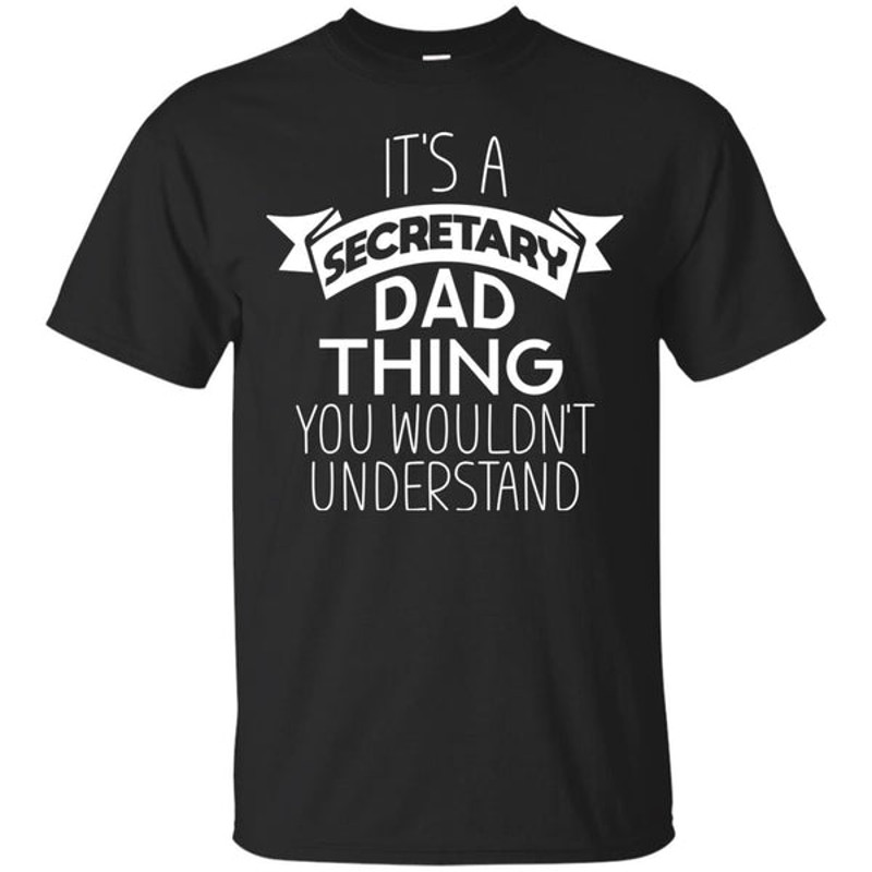 Its A Secretary Dad Thing T Shirts.jpg