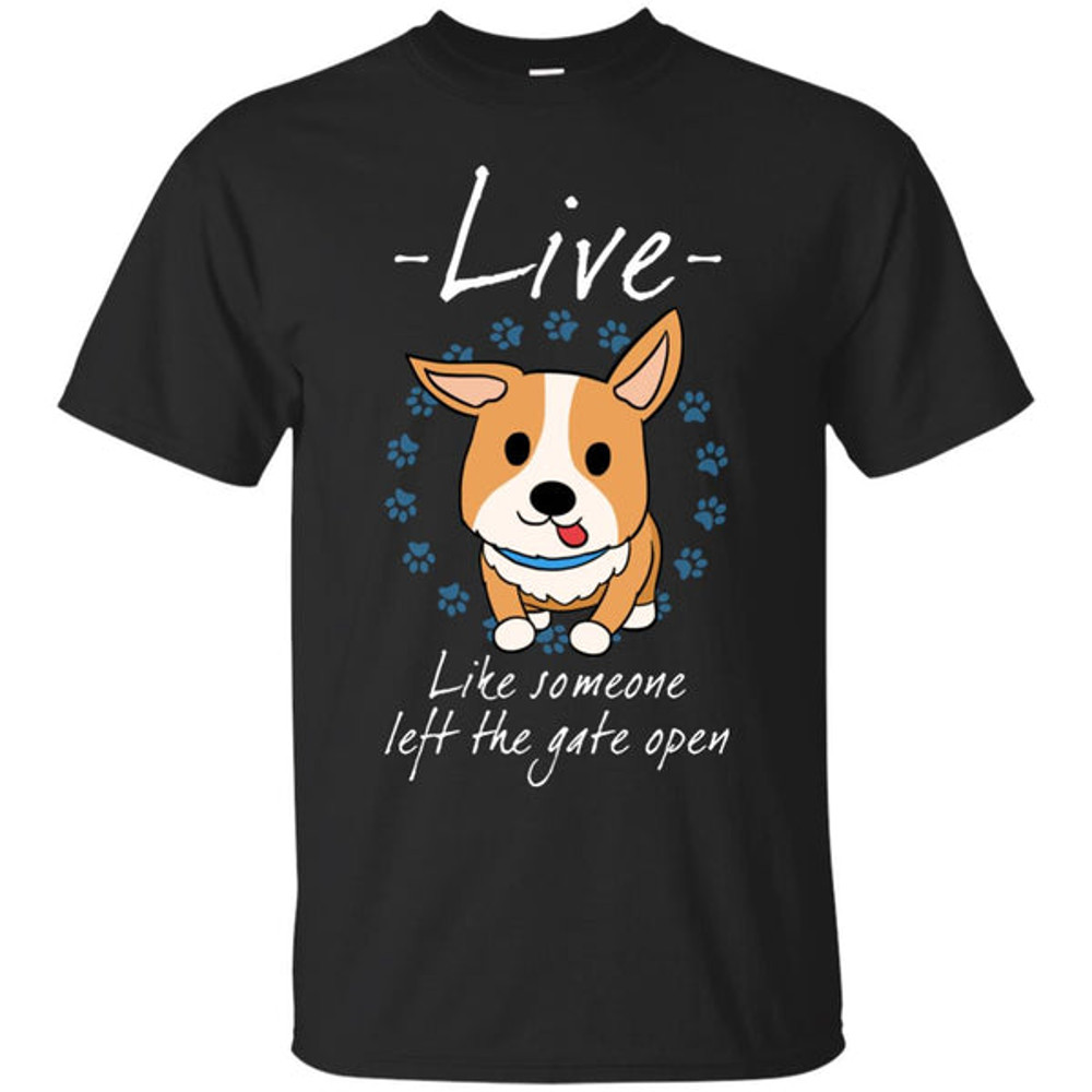 Live Like Someone Left The Gate Open Corgi T Shirts.jpg
