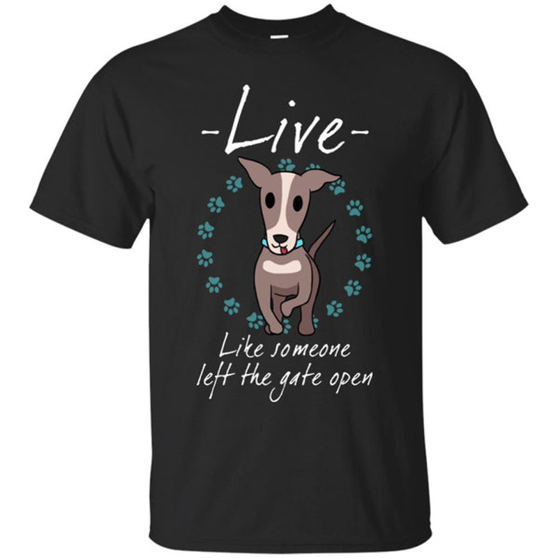 Live Like Someone Left The Gate Open Greyhound T Shirts.jpg