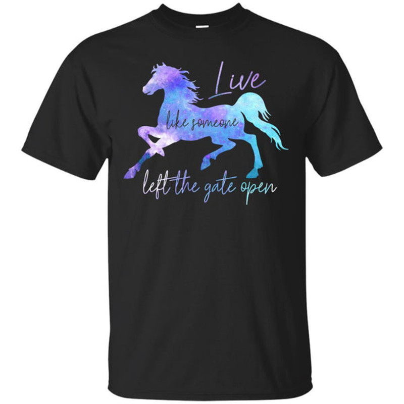 Live Like Someone Left The Gate Open Horse T Shirts.jpg