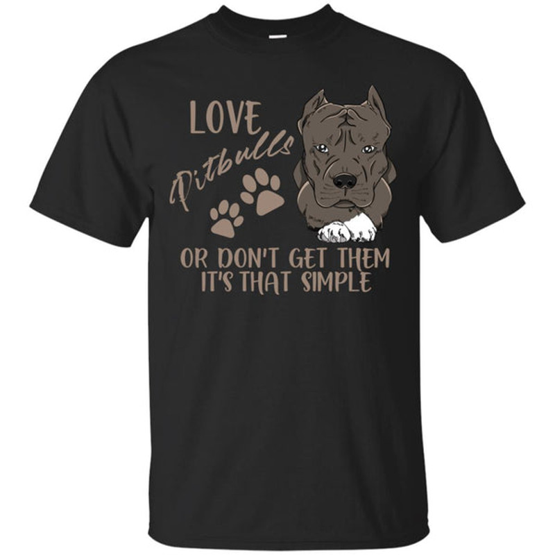 Love Pitbulls Or Don't Get Them Pitbull T Shirts.jpg