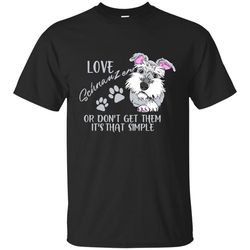 love schnauzers or don't get them schnauzer t shirts 1.jpg