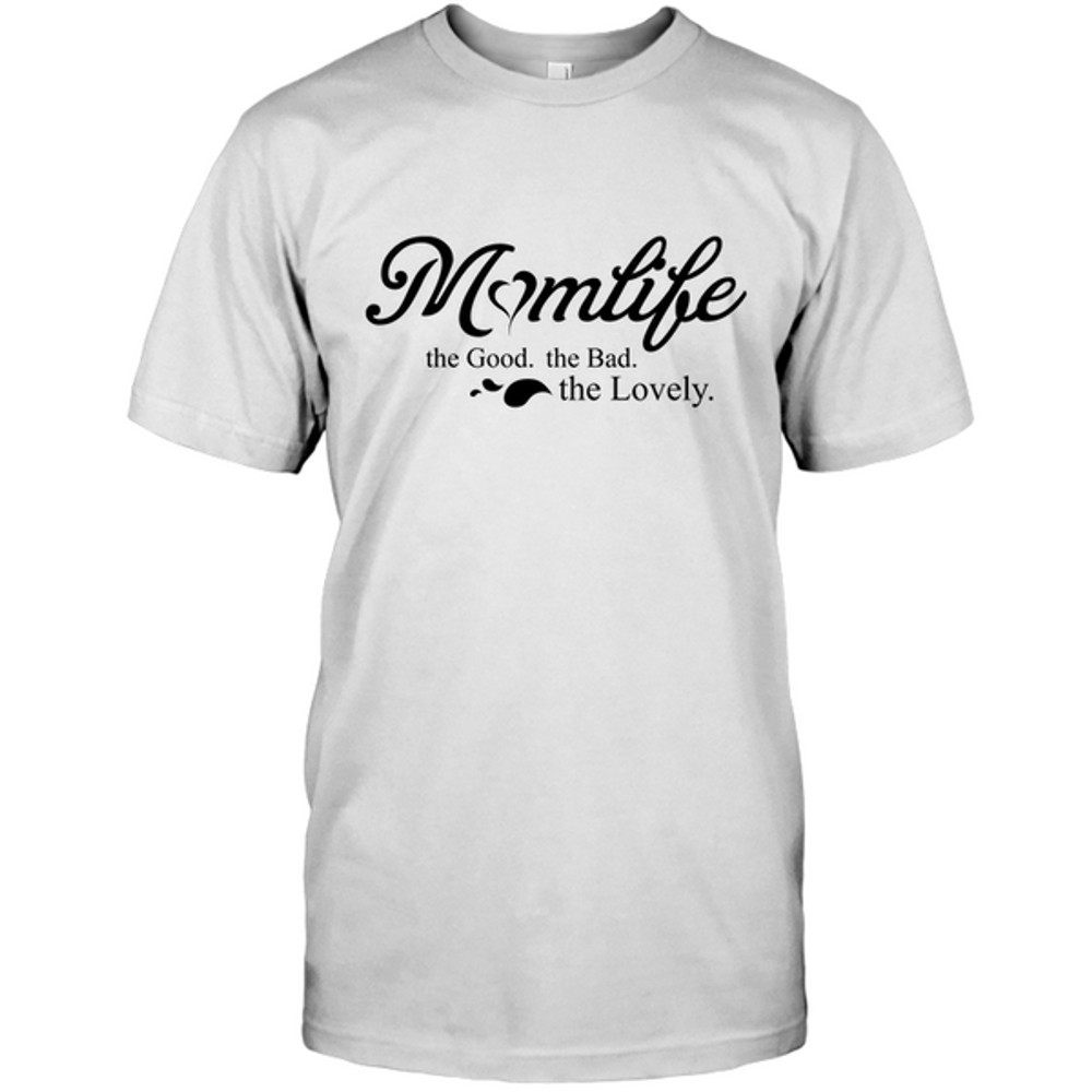 Momlife - The Good The Bad The Lovely Mom T Shirts.png