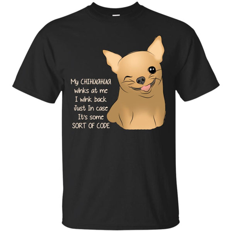 My Chihuahua Winks At Me T Shirts.jpg