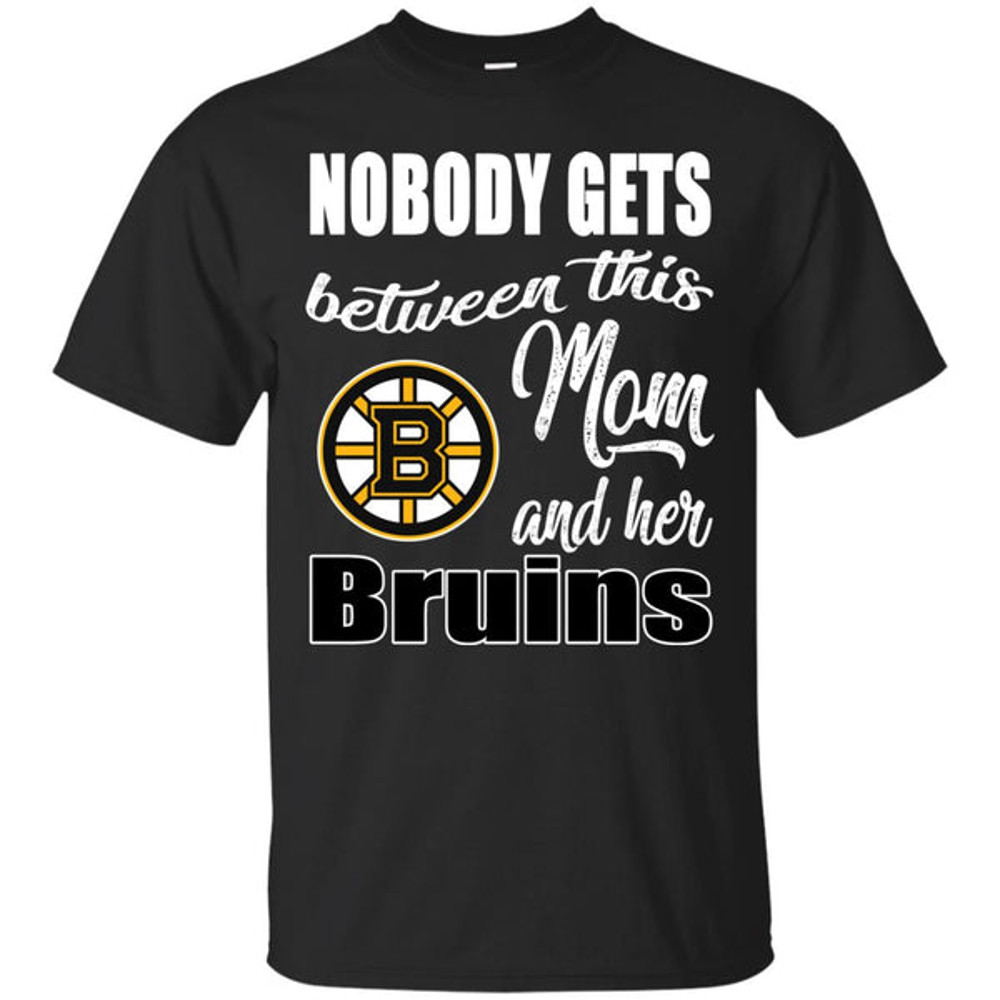 Nobody Gets Between Mom And Her Boston Bruins T Shirts.jpg