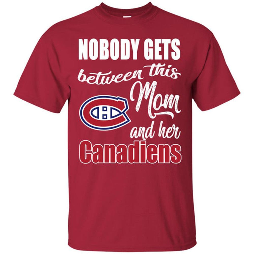 Nobody Gets Between Mom And Her Montreal Canadiens T Shirts.jpg