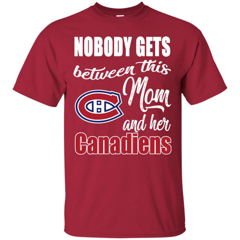 Nobody Gets Between Mom And Her Montreal Canadiens T Shirts.jpg