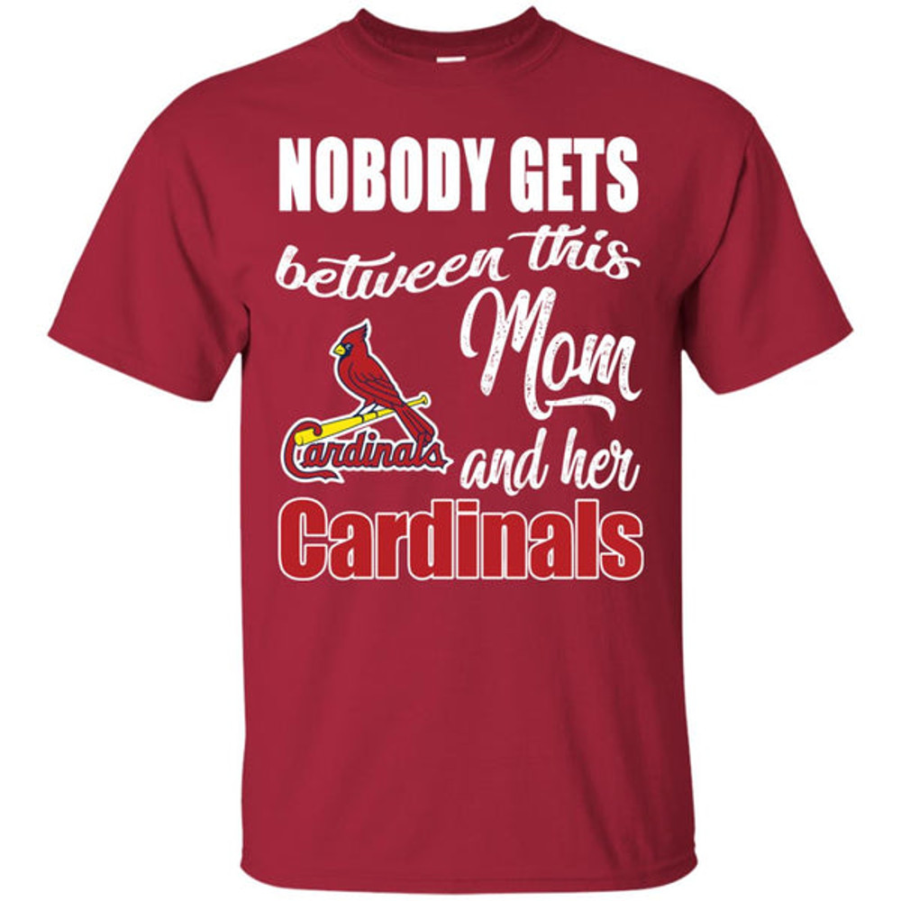 Nobody Gets Between Mom And Her St. Louis Cardinals T Shirts.jpg