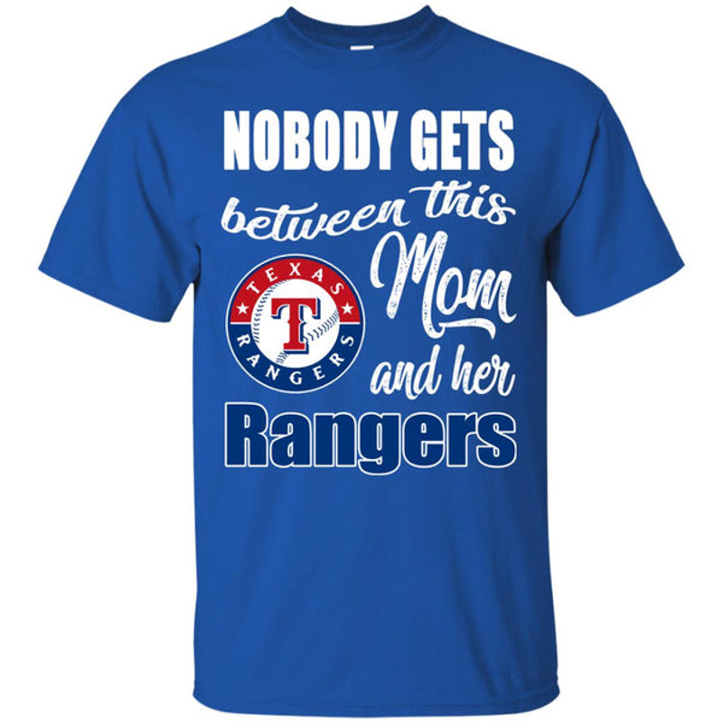 Nobody Gets Between Mom And Her Texas Rangers T Shirts.jpg
