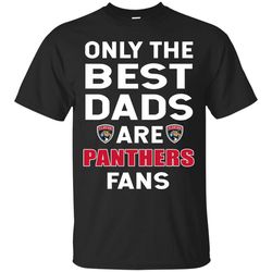 only the best dads are fans florida panthers t shirts, is cool gift.jpg