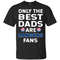 Only The Best Dads Are Fans Texas Rangers T Shirts, is cool gift.jpg