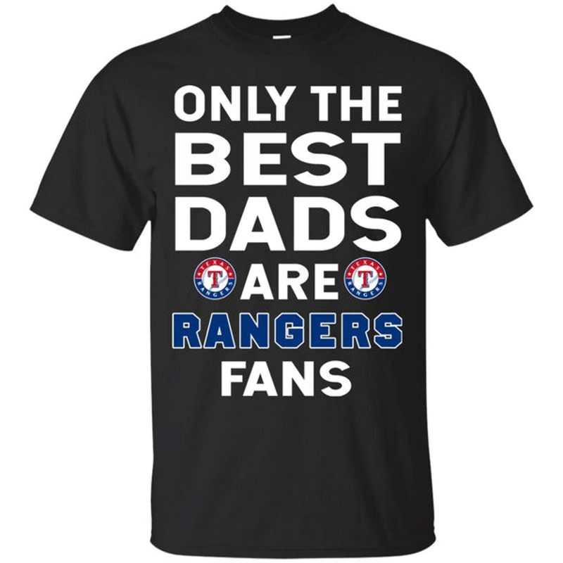 Only The Best Dads Are Fans Texas Rangers T Shirts, is cool gift.jpg