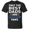 Only The Best Dads Are Fans Toronto Maple Leafs T Shirts, is cool gift.jpg