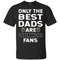 Only The Best Dads Are Fans Vegas Golden Knights T Shirts, is cool gift.jpg