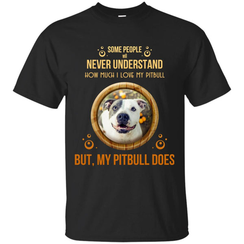 People Never Understand How Much I Love My Pitbull T Shirts.jpg