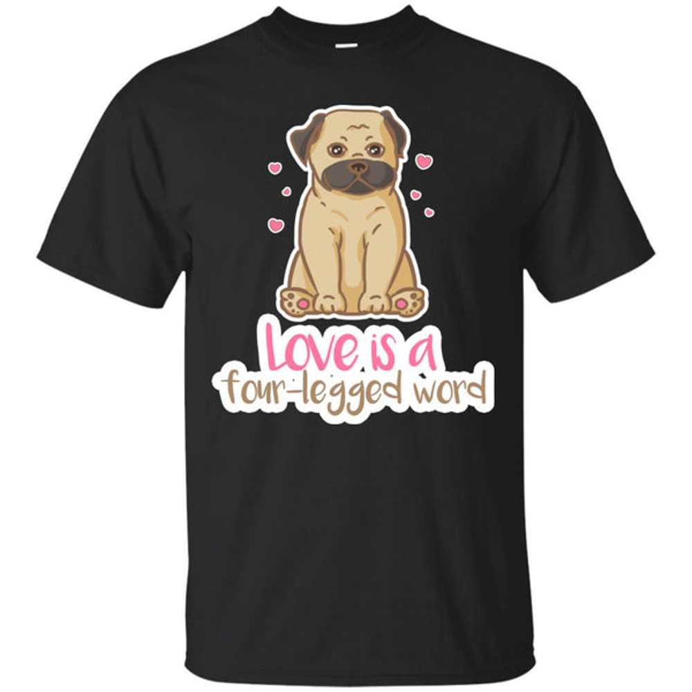 Pug - Love Is A Four-legged Word T Shirts.jpg