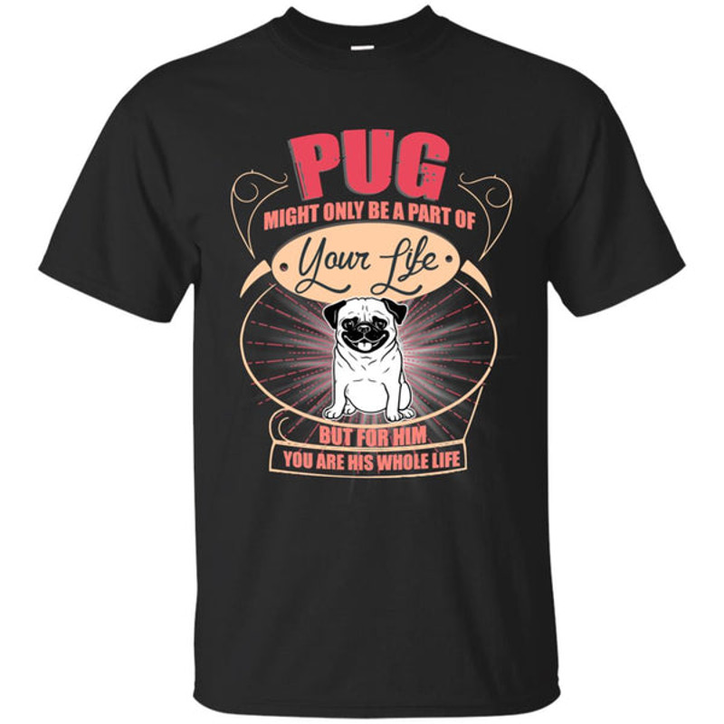 Pug Might Only A Part Of Your Life T Shirts.jpg
