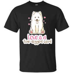 samoyed - love is a four-legged word t shirts.jpg