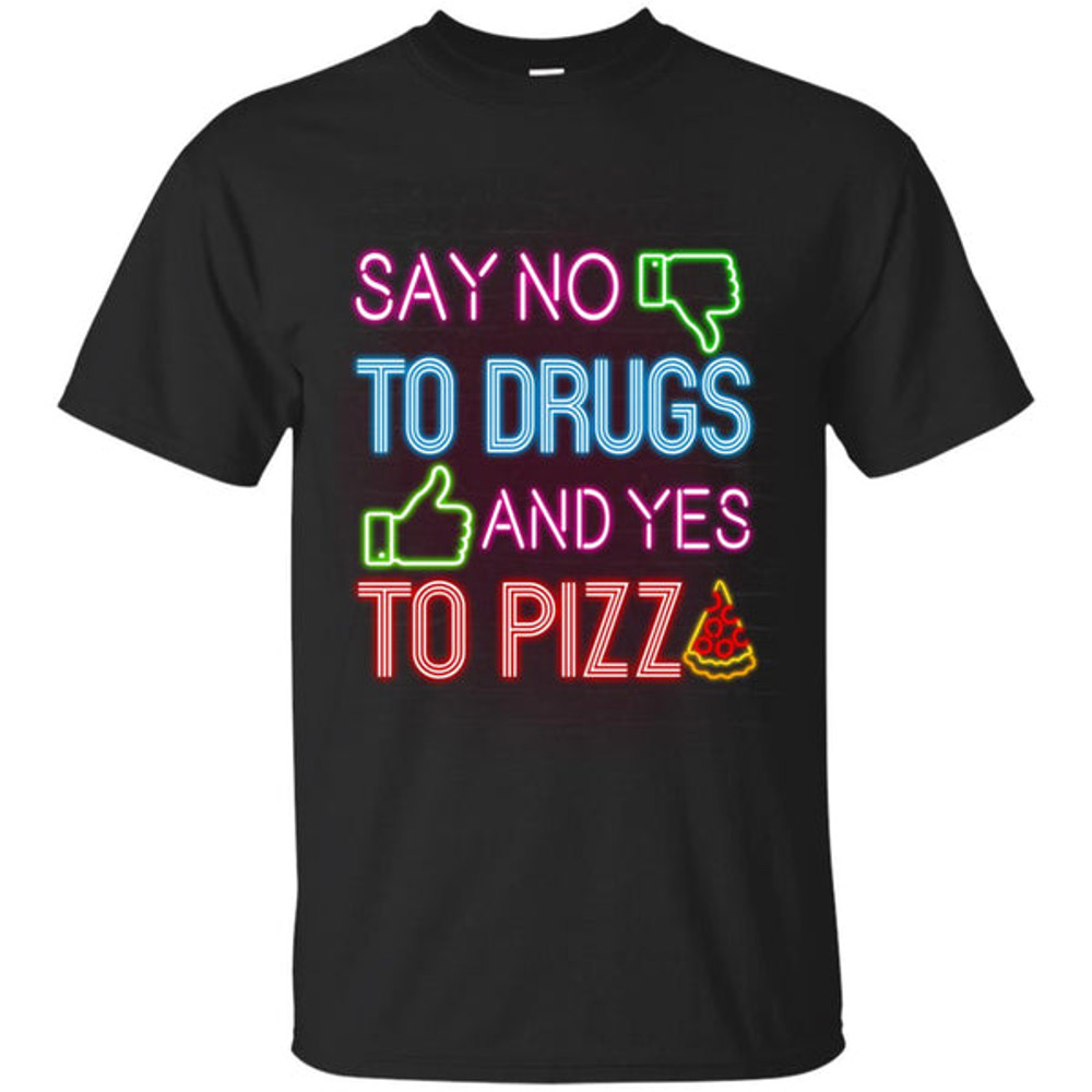 Say No To Drugs And Yes To Pizza T Shirts.jpg