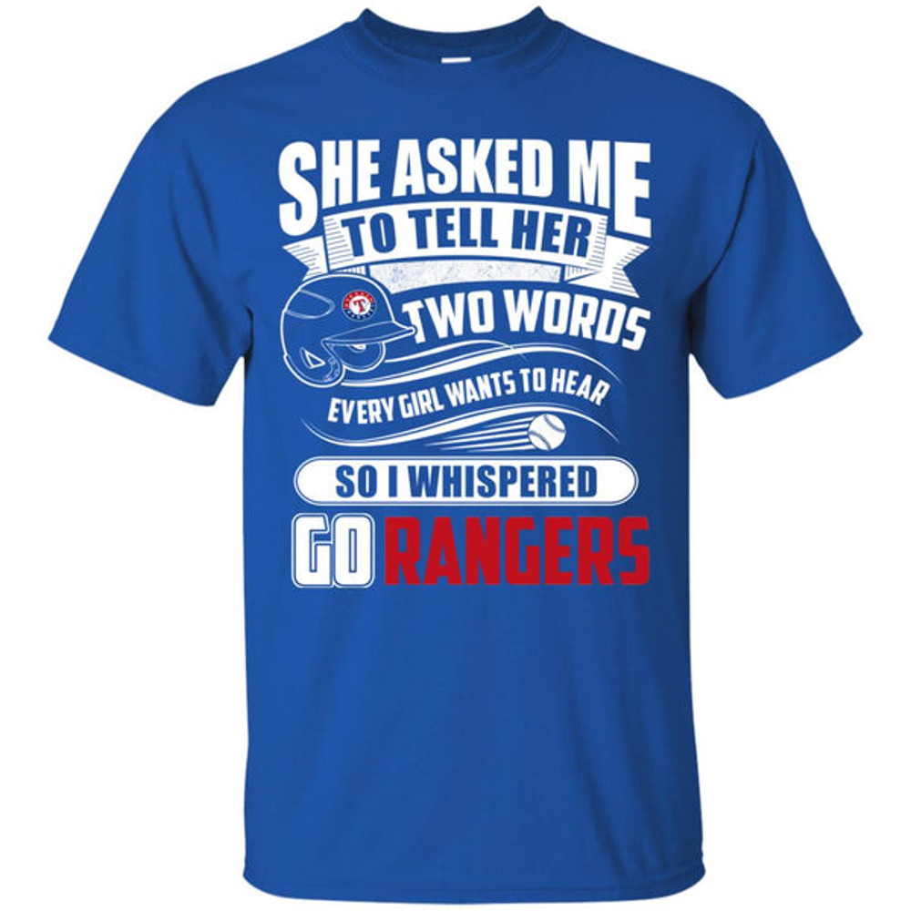 She Asked Me To Tell Her Two Words Texas Rangers T Shirts.jpg