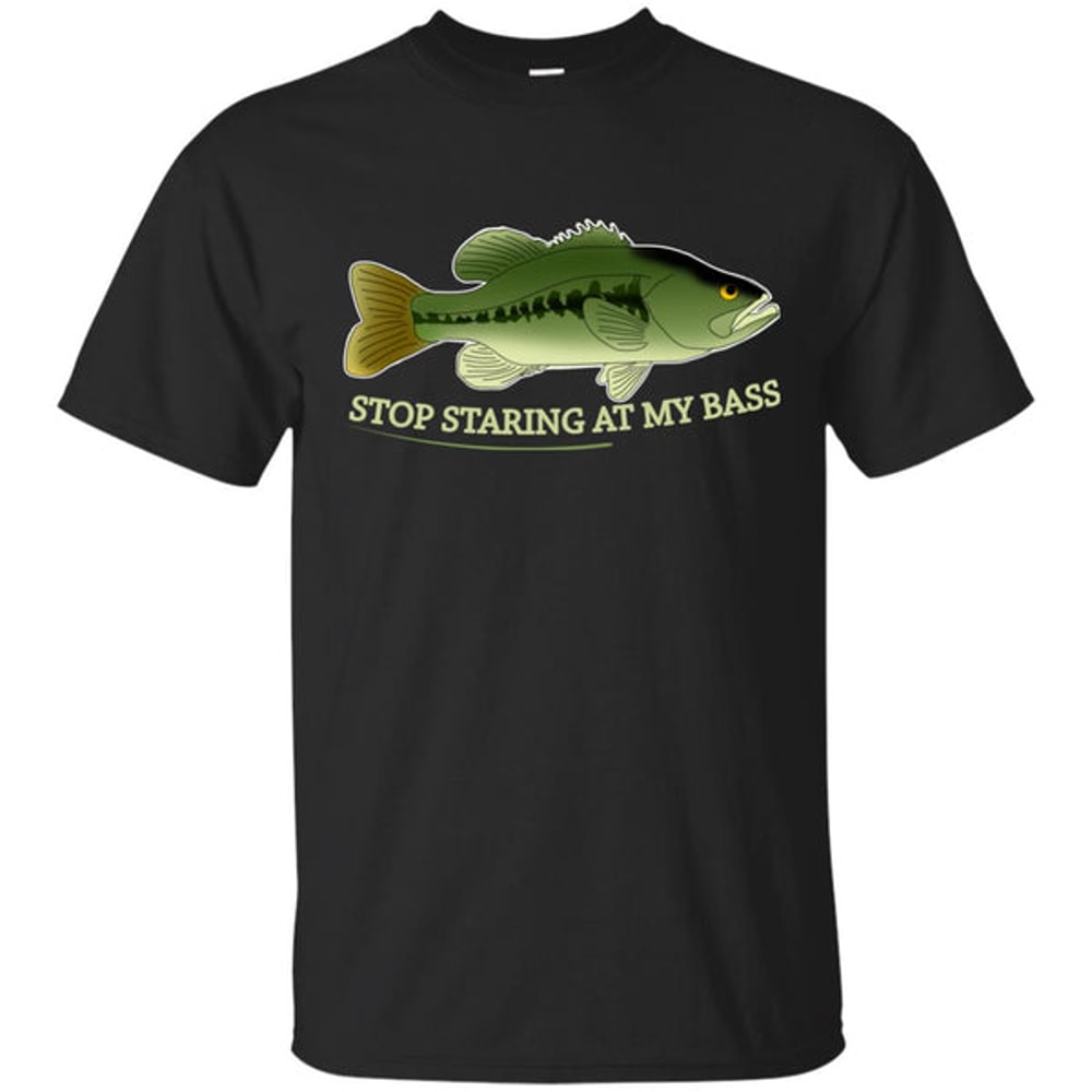 Stop Staring At My Bass Fishing T Shirts.jpg
