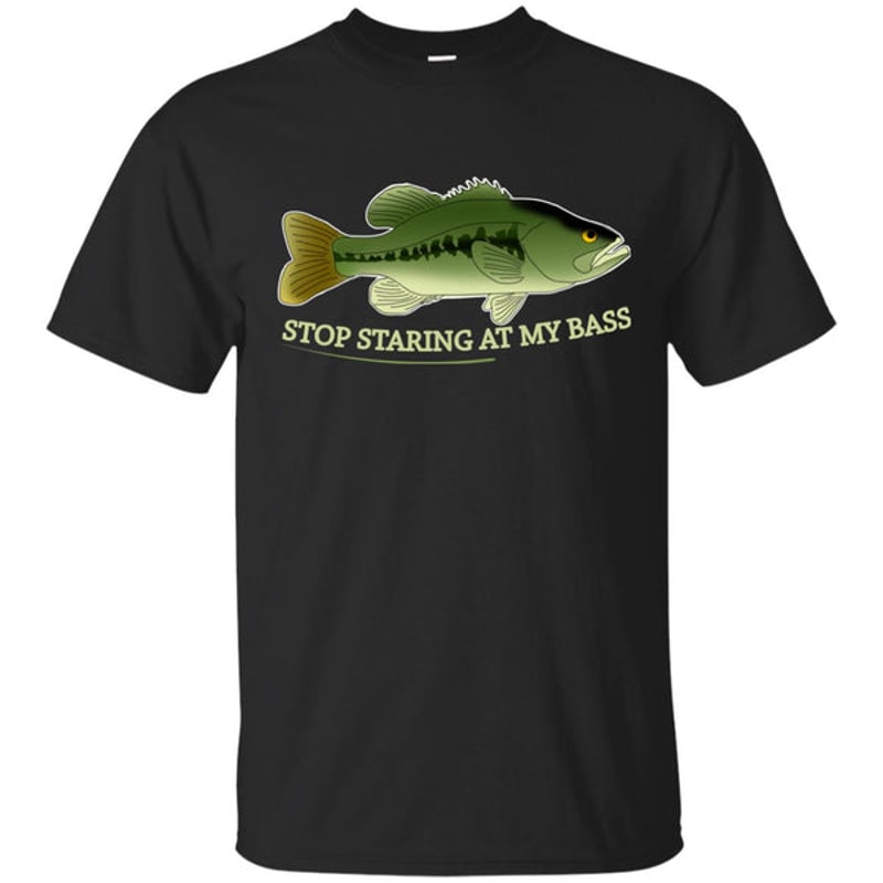 Stop Staring At My Bass Fishing T Shirts.jpg