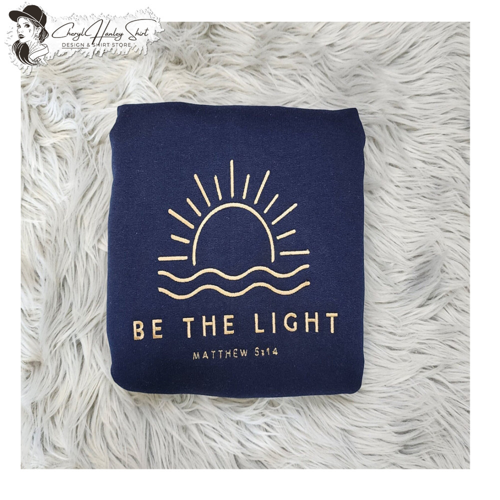 Be The Light Embroidered  Crewneck - Christian Embroidery Design Unisex Sweatshirt or Hooded Sweatshirt.jpg