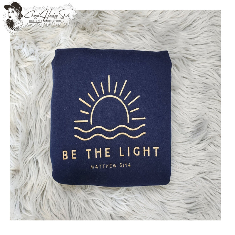 Be The Light Embroidered  Crewneck - Christian Embroidery Design Unisex Sweatshirt or Hooded Sweatshirt.jpg
