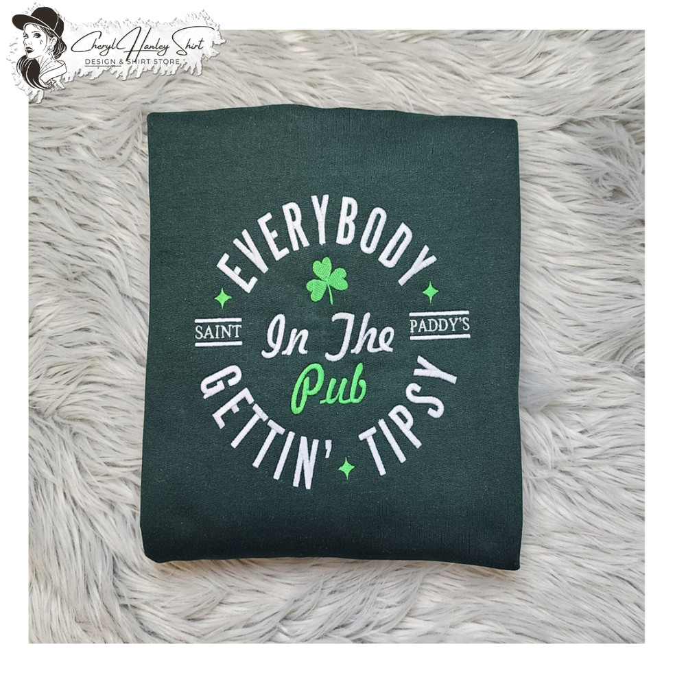 Embroidered Everybody in the Pub Getting Tipsy Sweatshirt -  Funny St Patrick's Day Unisex Sweatshirt or Hooded Sweatshirt.jpg