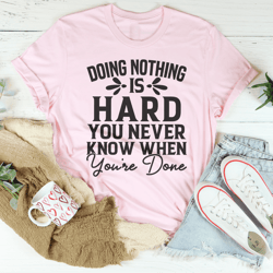 doing nothing is hard tee