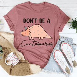 dont be a cuntasaurus tee