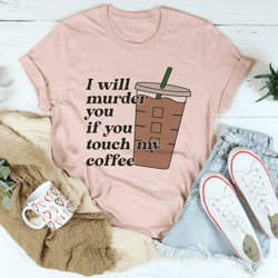 dont touch my coffee tee