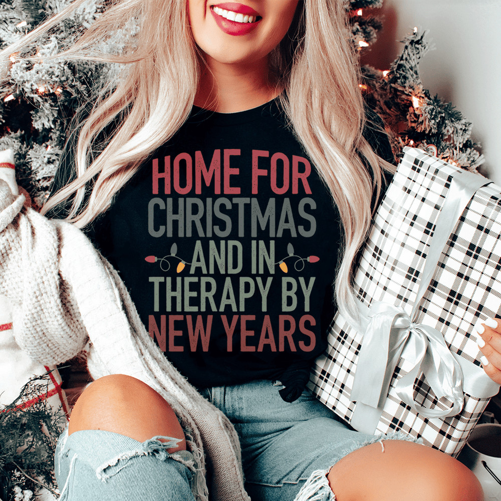 Home For Christmas And In Therapy By New Years Tee.png