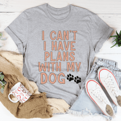 i cant i have plans with my dog tee