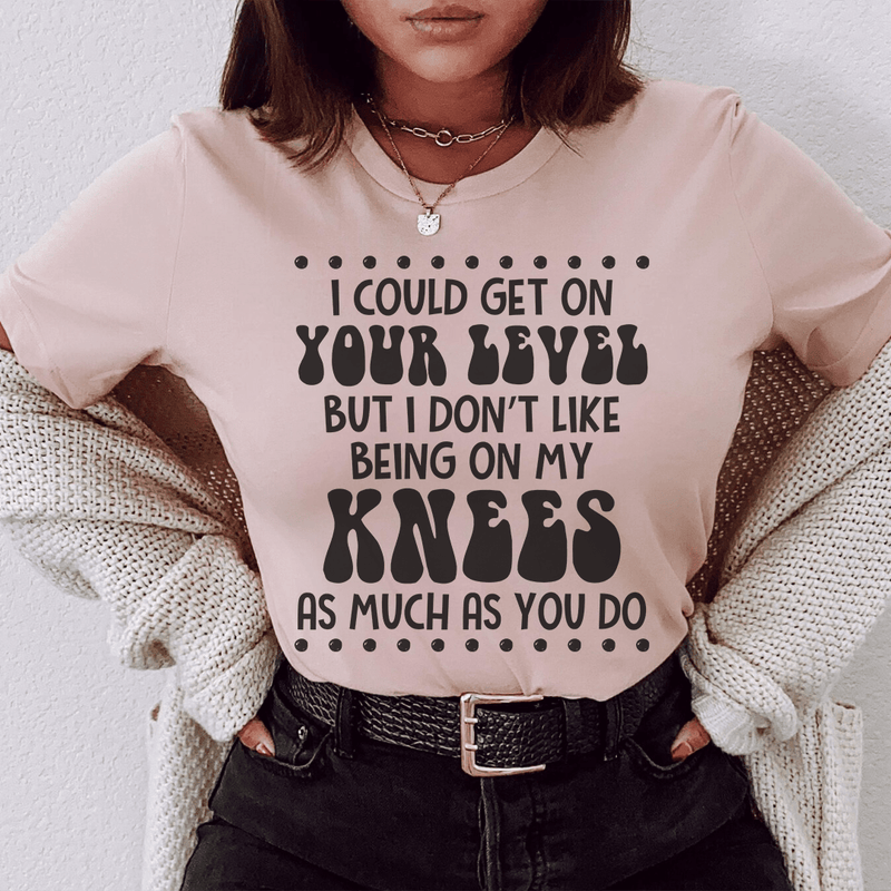 I Could Get On Your Level Tee.png