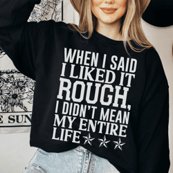 i like it rough sweatshirt
