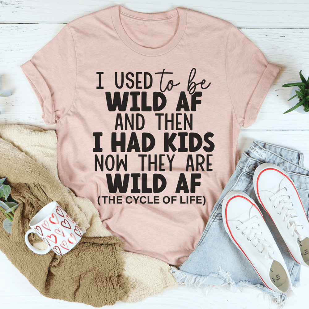 I Used To Be Wild AF And Then I Had Kids Tee.png