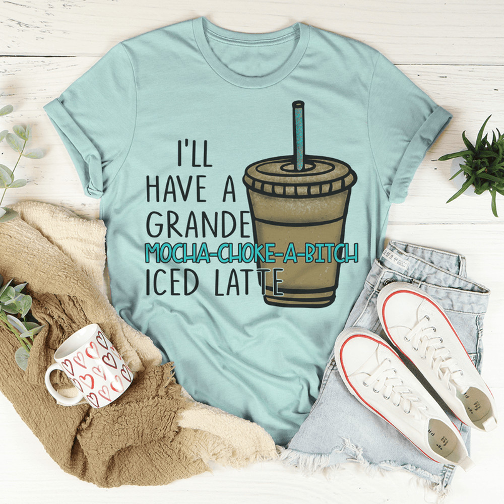 I'll Have A Grande Mocha Tee.png