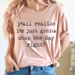 im just gonna snap one day tee
