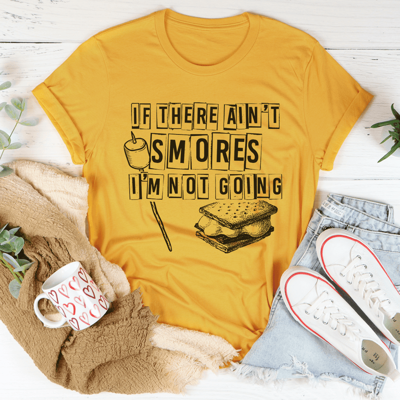 If There Ain't Smores I'm Not Going Tee.png