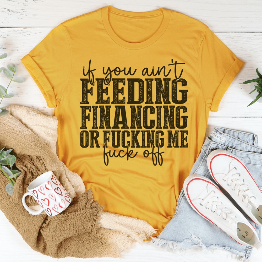 If You Ain't Feeding Me Tee.png