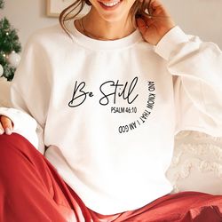 be still and know that i am god sweatshirt, christian t-shirt, bible verse hoodie, religious shirt, faith tshirt, women